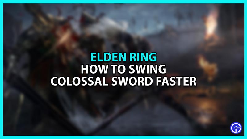 Elden Ring: How To Swing Colossal Sword Faster