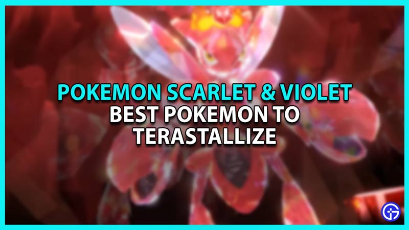Best Pokemon To Terastallize In Pokemon Scarlet And Violet