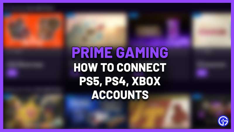 Prime Gaming: How To Connect PS5, PS4, Xbox Accounts
