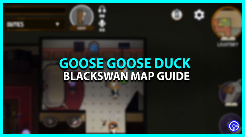 Goose Goose Duck Blackswan Map Guide