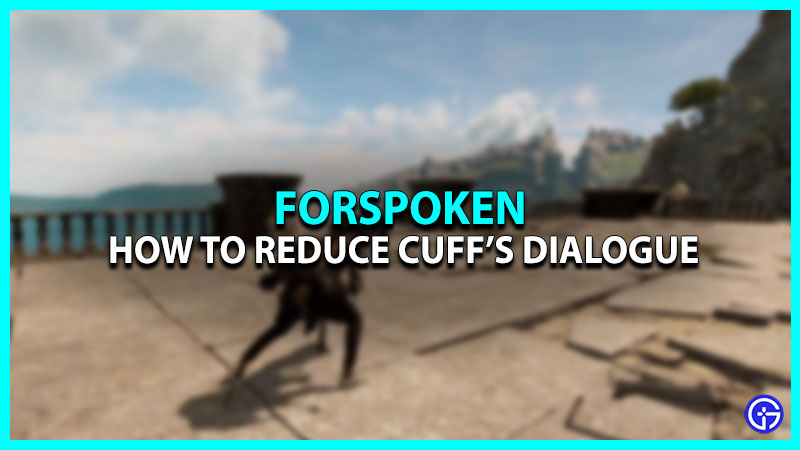 How To Turn Off Cuff's Dialogue In Forspoken?