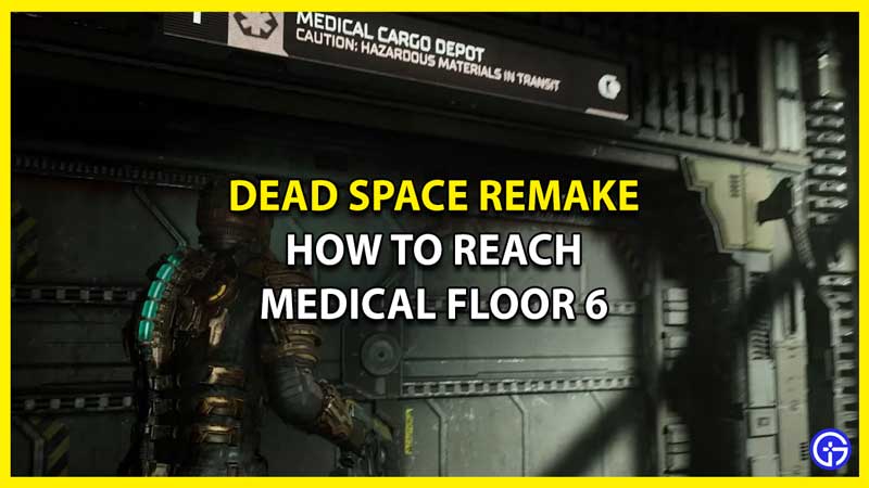 How To Get To Medical Floor 6 In Dead Space Remake