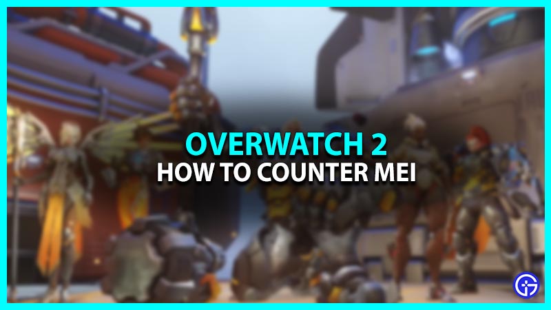 How To Counter Mei In Overwatch 2