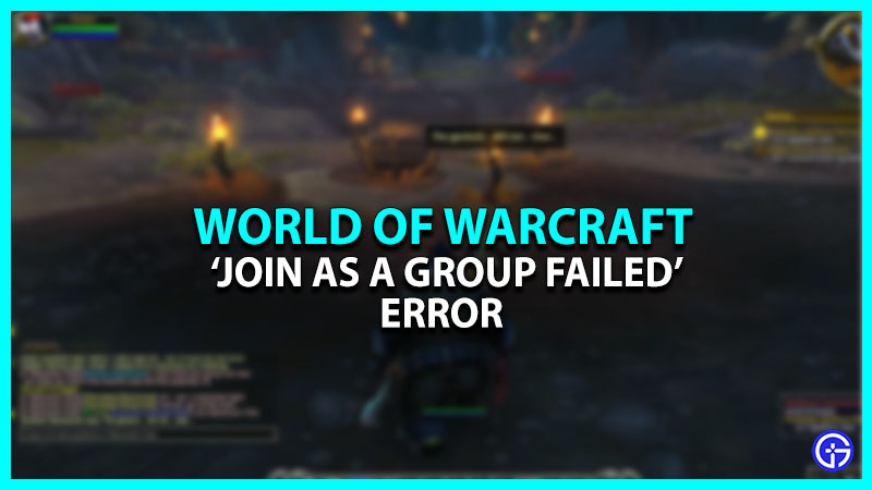 WoW 'Join As A Group Failed' Error Fix Available?