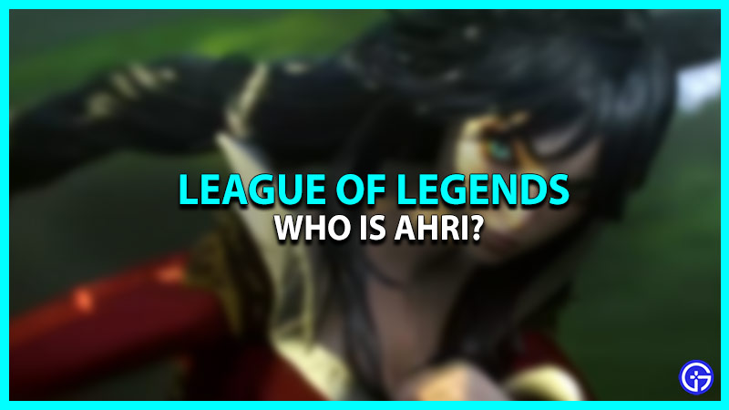 Who Is Ahri In League Of Legends? [ASU Release Date]