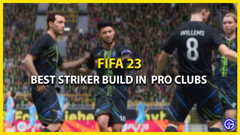 Best Striker Build In FIFA 23 Pro Clubs