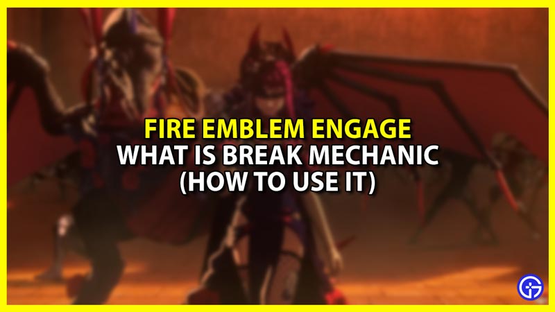 What Is Break Mechanic & How To Use It In Fire Emblem Engage (FE Engage)