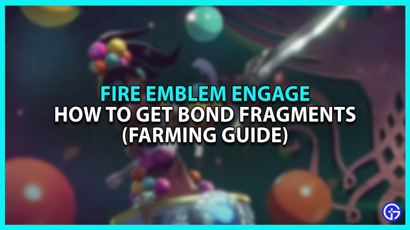 How To Farm Bond Fragments In Fire Emblem Engage