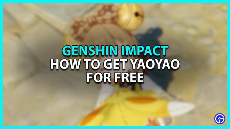 How To Get Yaoyao For Free In Genshin Impact