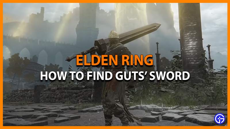 How To Find Guts’ Dragonslayer Sword In Elden Ring