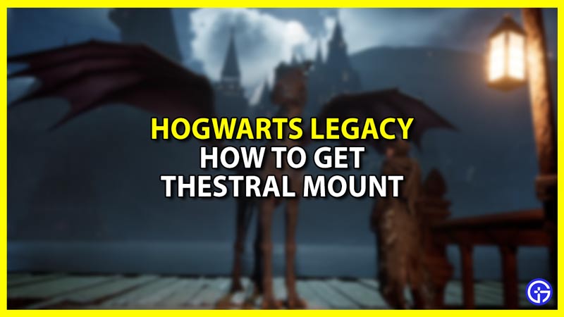 How To Get Thestral Mount In Hogwarts Legacy
