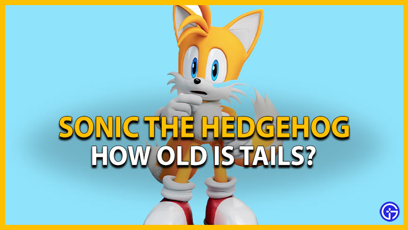 How Old Is Tails In Sonic The Hedgehog: Lore & Facts