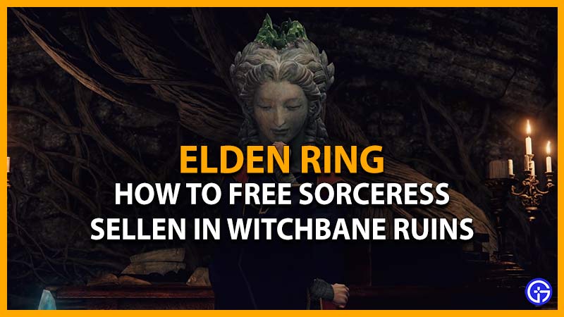 Elden Ring: How To Free Sorceress Sellen In Witchbane Ruins
