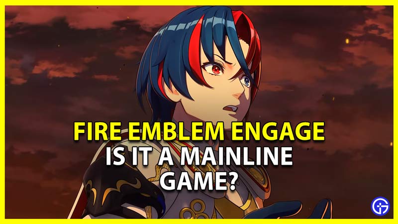 Fire Emblem Engage: Is It A Mainline Game?