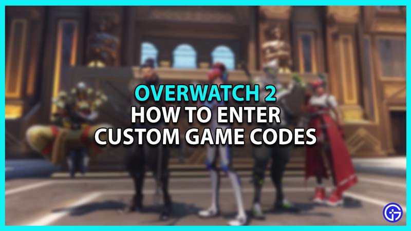 How To Use Custom Game Codes In Overwatch 2