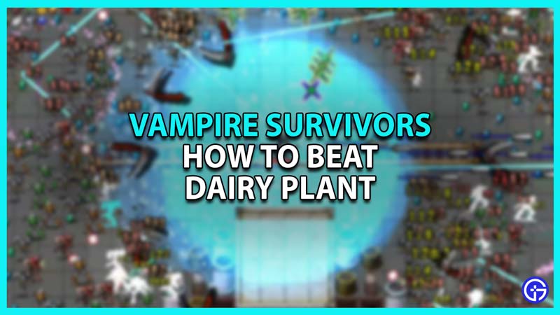 How To Beat Dairy Plant In Vampire Survivors (Guide)