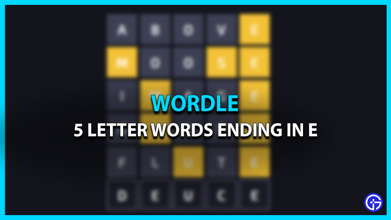 5 Letter Words Ending in “E” [Wordle Guide]