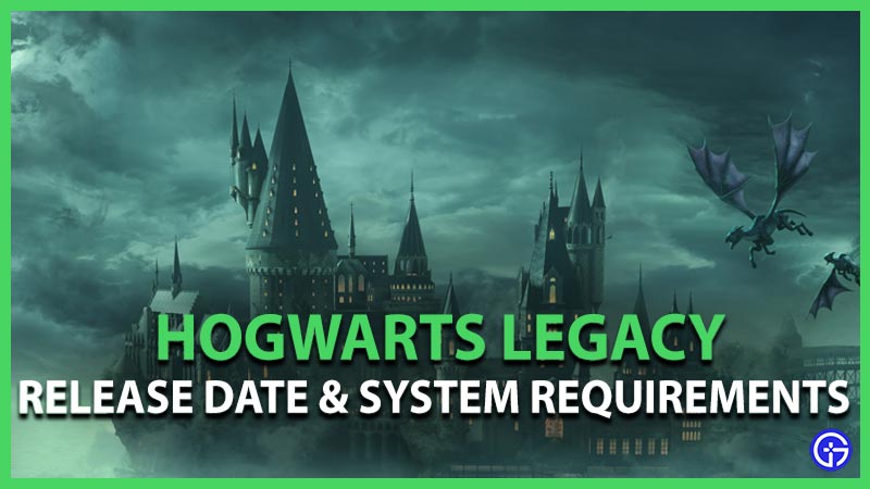 Hogwarts Legacy System Requirements & Release Date