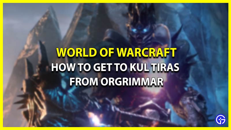 WoW: How To Get To Kul Tiras From Orgrimmar