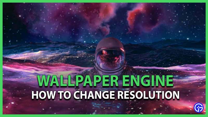 Wallpaper Engine: How To Change The Resolution