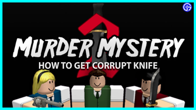 How To Get Corrupt Knife In Murder Mystery 2