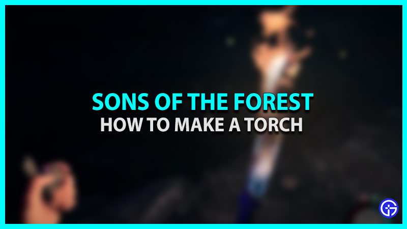 How To Make And Light A Torch In Sons Of The Forest