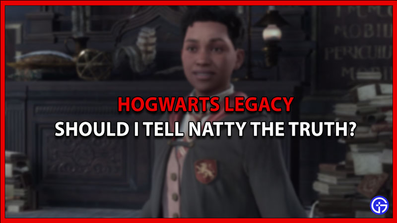 Should I Tell The Truth To Natty In Hogwarts Legacy?