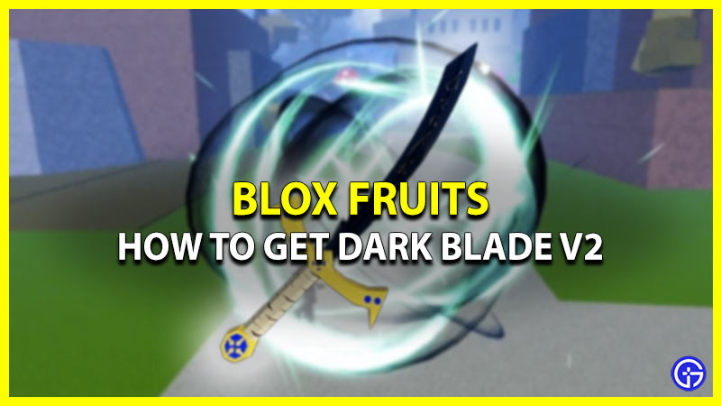 How To Get Dark Blade V2 In Blox Fruits