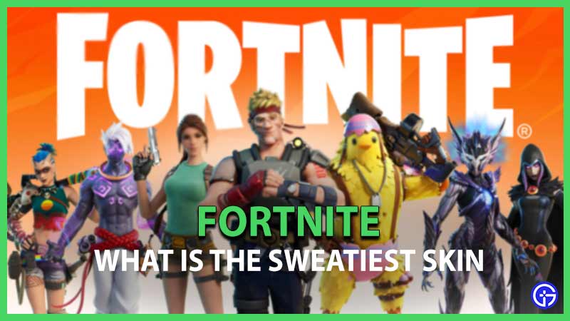 What Is The Sweatiest Skin In Fortnite?