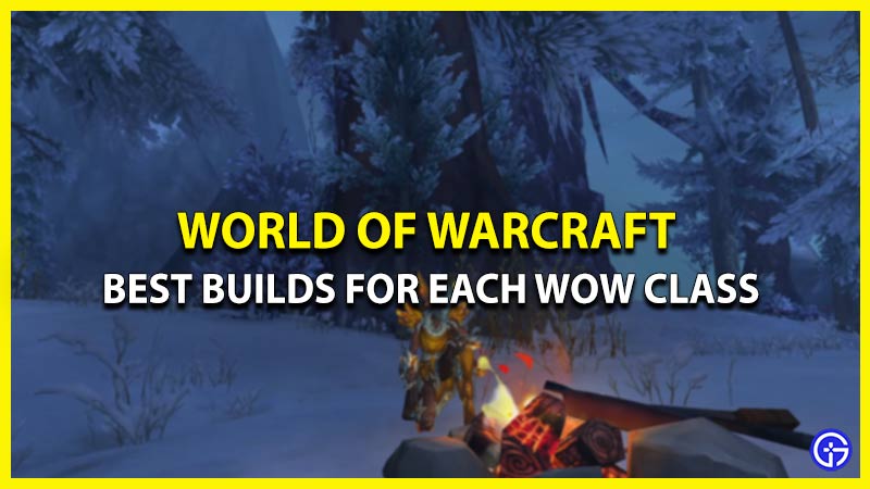 Best Builds For Each WoW Class (Hunter, Monk, Priest & More)