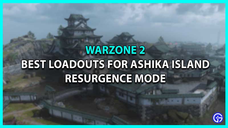 Best Loadouts For Ashika Island Resurgence In Warzone 2