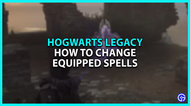 How To Change Equipped Spells & Assign New In Hogwarts Legacy