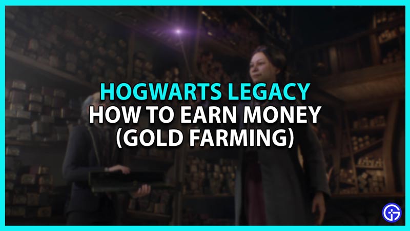 How To Earn Gold Fast In Hogwarts Legacy (Money Farming Guide)