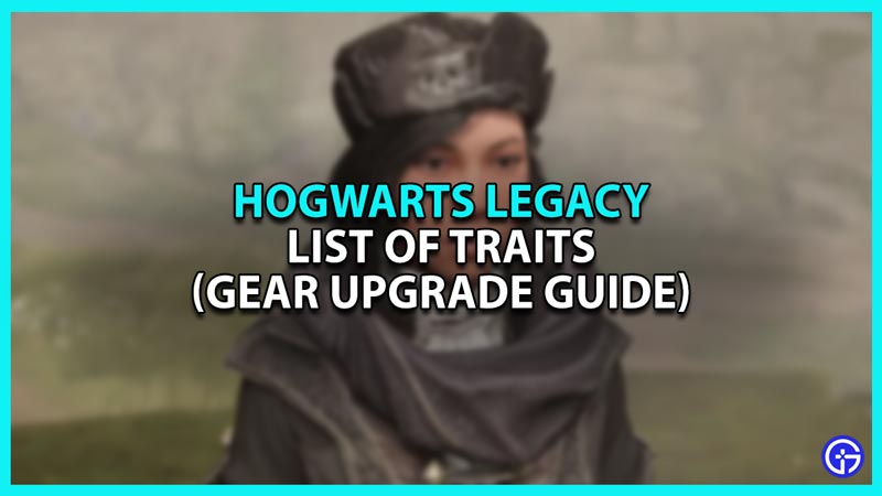 Hogwarts Legacy Traits: How To Upgrade Gear