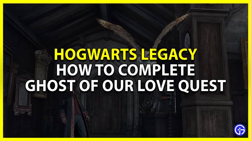How To Complete Ghost Of Our Love Quest In Hogwarts Legacy (Treasure Map)