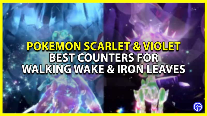 Best Walking Wake & Iron Leaves Counters For Pokemon SV (Tera Raids)
