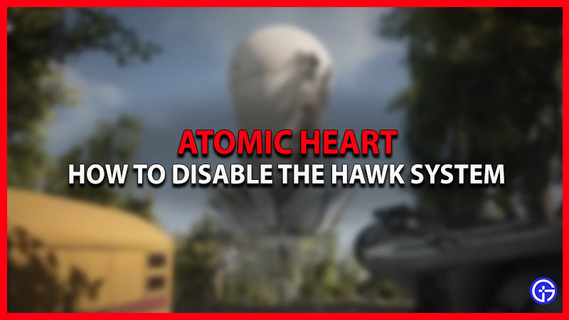 Atomic Heart: How To Disable HAWK System