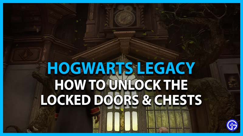 How To Unlock Hogwarts Legacy Locked Doors And Chests