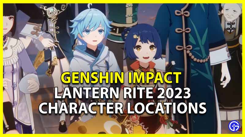 All Character Locations For Lantern Rite 2023 In Genshin Impact