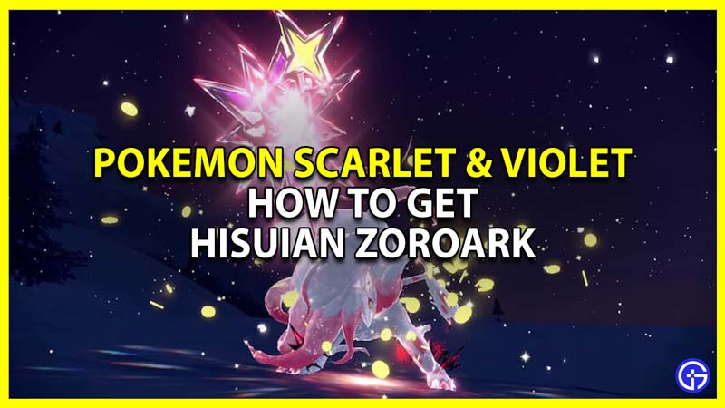 How To Get Hisuian Zoroark In Pokemon Scarlet & Violet