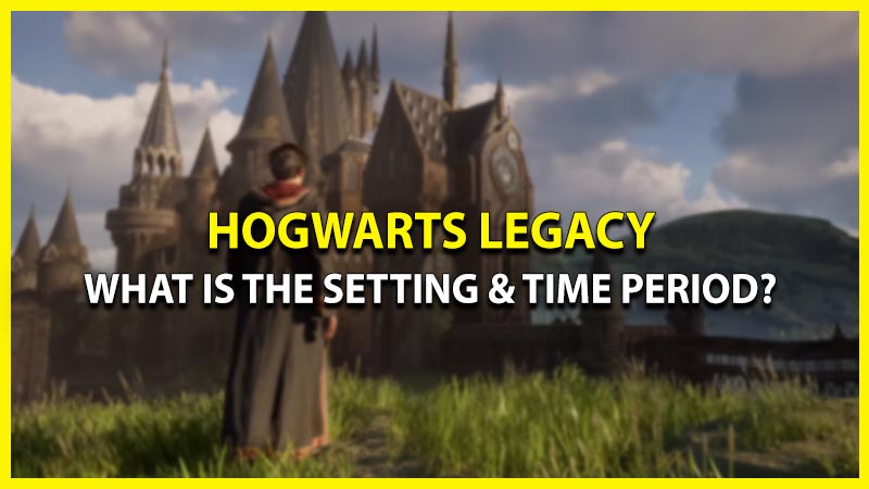 What Is The Setting & Time Period Of Hogwarts Legacy? (Explained)