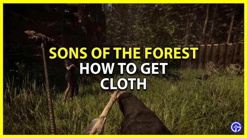 How To Get & Use Cloth In Sons Of The Forest