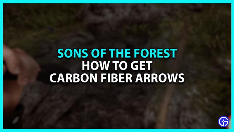 How To Get Carbon Fiber Arrows In Sons Of The Forest