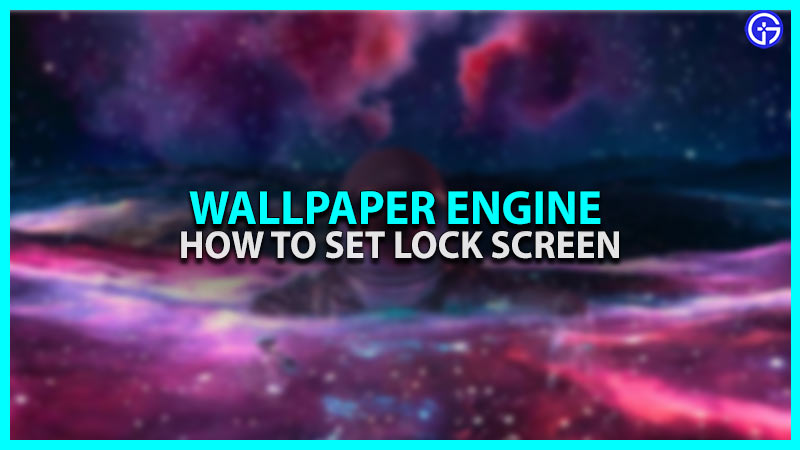 How To Set Your Lock Screen Using Wallpaper Engine