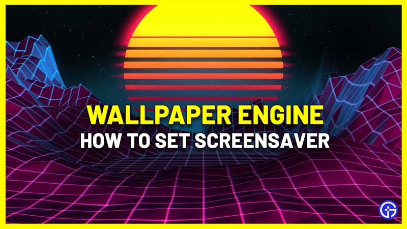 Wallpaper Engine: How To Set Screensaver