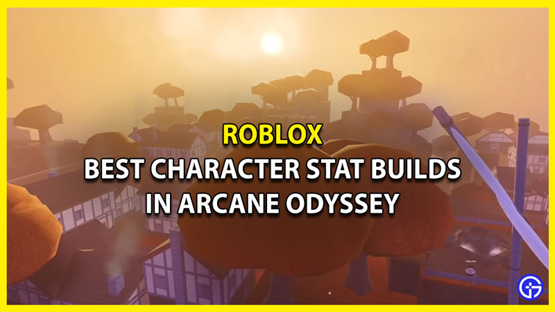 Best Character Stat Builds In Roblox Arcane Odyssey