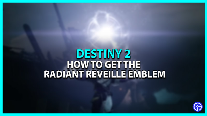 Destiny 2 Radiant Reveille Emblem: How To Get It?