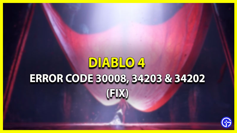 (Fix) Diablo 4 Error 30008, 34203 & 34202 - Troubleshooting Guide