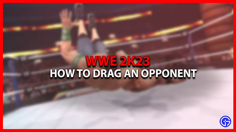 How To Drag Opponents In WWE 2K23 (PC, PlayStation, & Xbox)