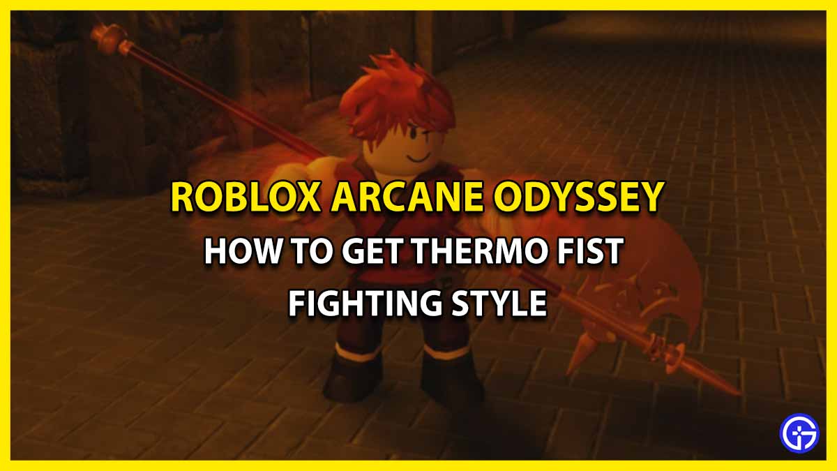 How To Get Thermo Fist Fighting Style In Arcane Odyssey